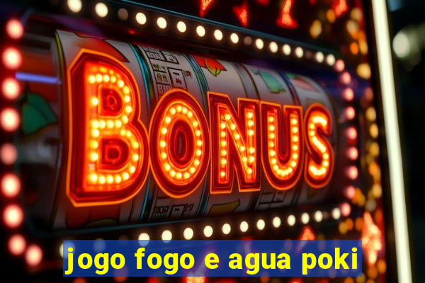 jogo fogo e agua poki